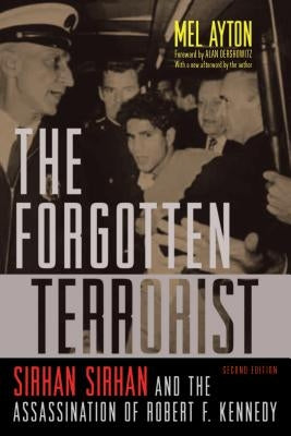 The Forgotten Terrorist: Sirhan Sirhan and the Assassination of Robert F. Kennedy, Second Edition by Ayton, Mel