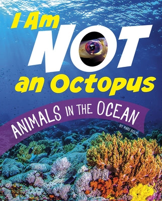 I Am Not an Octopus: Animals in the Ocean by Bolte, Mari