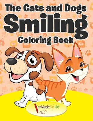 The Cats and Dogs Smiling Coloring Book by For Kids, Activibooks