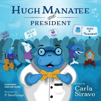 Hugh Manatee for President by Siravo, Carla