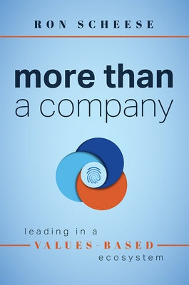 More Than a Company: Leading in a Values-Based Ecosystem by Scheese, Ron