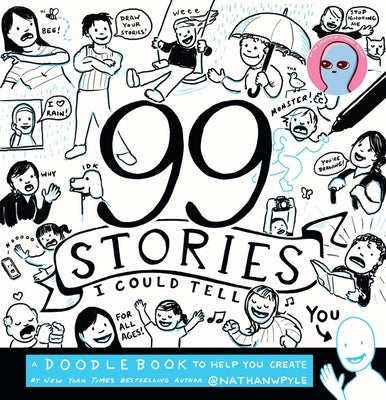 99 Stories I Could Tell: A Doodlebook to Help You Create by Pyle, Nathan W.