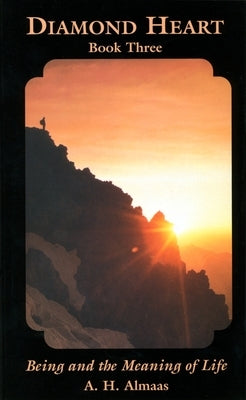 Diamond Heart: Book Three: Being and the Meaning of Life by Almaas, A. H.