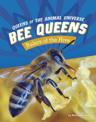 Bee Queens: Rulers of the Hive by Sang, Maivboon