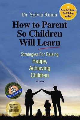 How to Parent So Children Will Learn: Strategies for Raising Happy, Achieving Children by Rimm, Sylvia B.