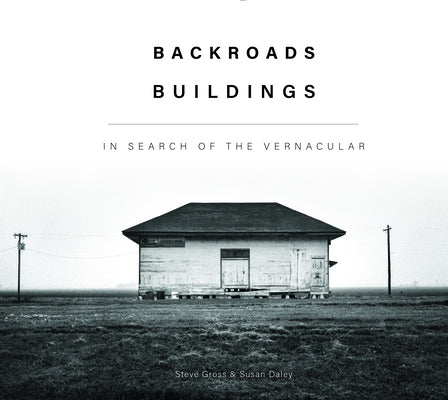 Backroads Buildings: In Search of the Vernacular by Gross, Steve