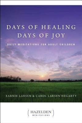 Days of Healing, Days of Joy: Daily Meditations for Adult Children by Larsen, Earnie