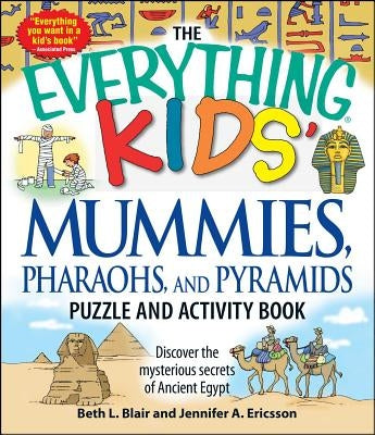The Everything Kids' Mummies, Pharaohs, and Pyramids Puzzle and Activity Book: Discover the Mysterious Secrets of Ancient Egypt by Blair, Beth L.