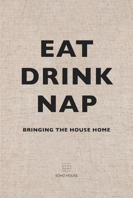 Eat, Drink, Nap: Bringing the House Home by Soho House