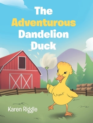 The Adventurous Dandelion Duck by Riggle, Karen