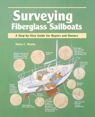 Surveying Fiberglass Sailboats: A Step-By-Step Guide for Buyers and Owners by Mustin, Henry C.