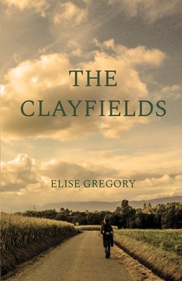The Clayfields: A Novel in Stories by Gregory, Elise