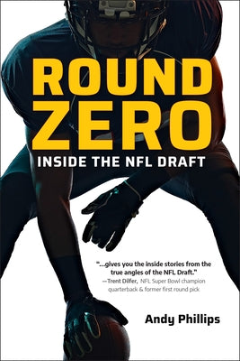 Round Zero: Inside the NFL Draft by Phillips, Andy