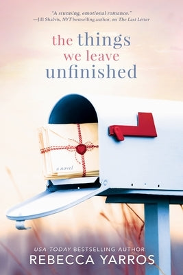 The Things We Leave Unfinished by Yarros, Rebecca
