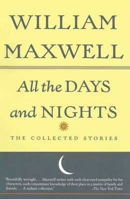 All the Days and Nights: The Collected Stories by Maxwell, William