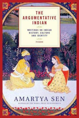 The Argumentative Indian: Writings on Indian History, Culture and Identity by Sen, Amartya