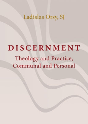 Discernment: Theology and Practice, Communal and Personal by Orsy, Ladislas