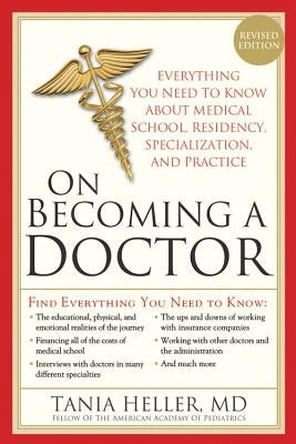 On Becoming a Doctor: Everything You Need to Know about Medical School, Residency, Specialization, and Practice by Heller, Tania