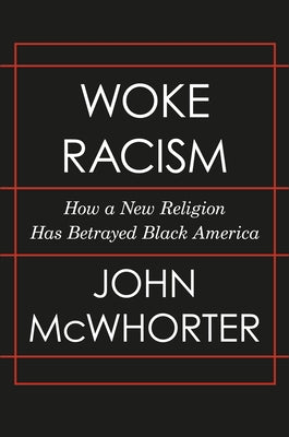 Woke Racism: How a New Religion Has Betrayed Black America by McWhorter, John