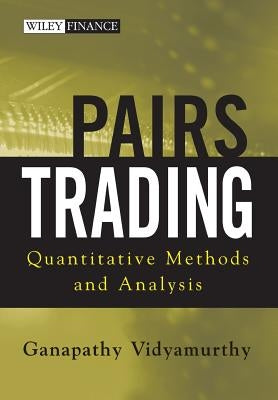 Pairs Trading: Quantitative Methods and Analysis by Vidyamurthy, Ganapathy