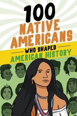 100 Native Americans Who Shaped American History by Juettner, Bonnie