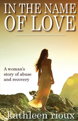 In the Name of Love by Rioux, Kathleen