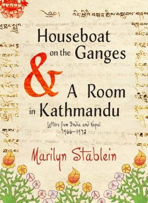 Houseboat on the Ganges: Letters from India & Nepal, 1966-1972 by Stablein, Marilyn