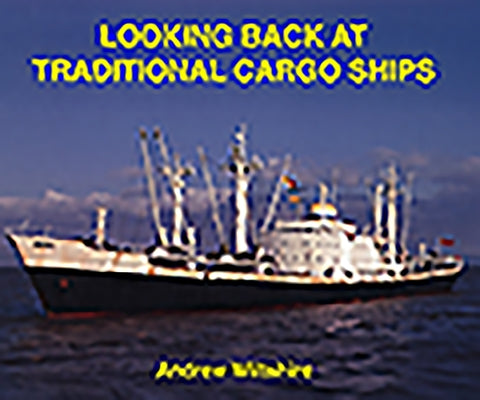 Looking Back at Traditional Cargo Ships by Wiltshire, Andrew