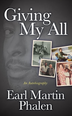 Giving My All: An Autobiography of Earl Martin Phalen by Phalen, Earl Martin