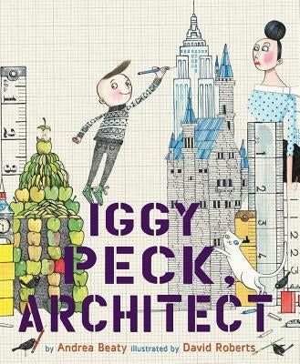 Iggy Peck, Architect by Beaty, Andrea