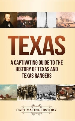 Texas: A Captivating Guide to the History of Texas and Texas Rangers by History, Captivating