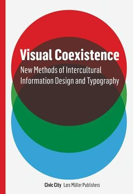 Visual Coexistence: Informationdesign and Typography in the Intercultural Field by Baur, Ruedi