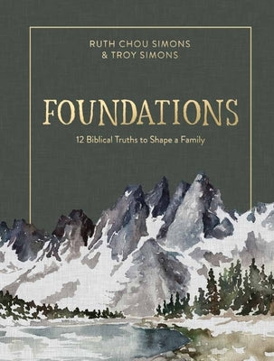Foundations: 12 Biblical Truths to Shape a Family by Simons, Ruth Chou