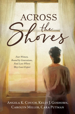Across the Shores: Four Women, Bound by Generations, Find Love Where They Least Expect by Couch, Angela K.