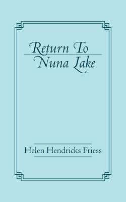 Return To Nuna Lake by Friess, Helen Hendricks