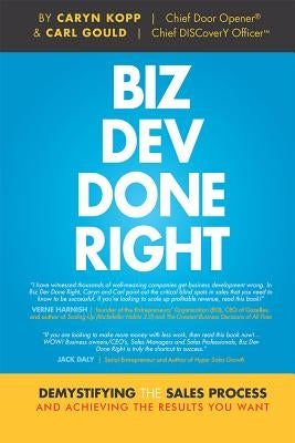 Biz Dev Done Right: Demystifying the Sales Process and Achieving the Results You Want by Caryn Kopp