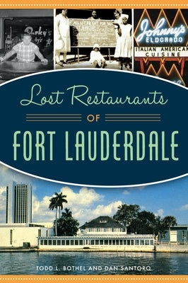 Lost Restaurants of Fort Lauderdale by Bothel, Todd L.