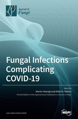 Fungal Infections Complicating COVID-19 by Hoenigl, Martin