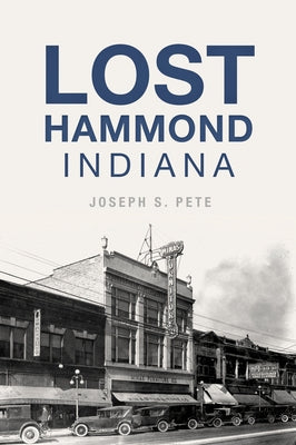 Lost Hammond, Indiana by Pete, Joseph S.