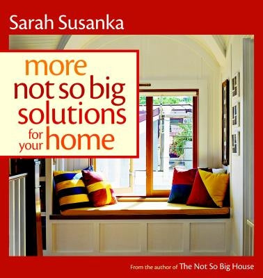 More Not So Big Solutions for Your Home by Susanka, Sarah