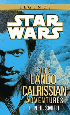 The Adventures of Lando Calrissian: Star Wars Legends by Smith, L. Neil