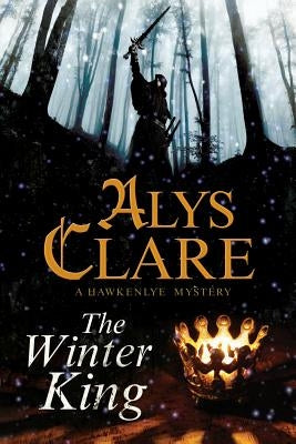 The Winter King: A Hawkenlye 13th Century British Mystery by Clare, Alys
