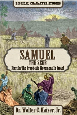 Samuel the Seer: First in the Prophetic Movement in Israel by Kaiser, Walter C.