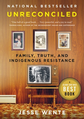 Unreconciled: Family, Truth, and Indigenous Resistance by Wente, Jesse