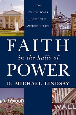 Faith in the Halls of Power: How Evangelicals Joined the American Elite by Lindsay, D. Michael