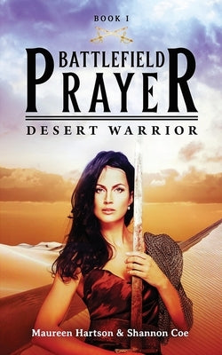 Battlefield Prayer: Desert Warrior by Hartson, Maureen