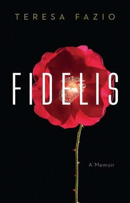 Fidelis: A Memoir by Fazio, Teresa