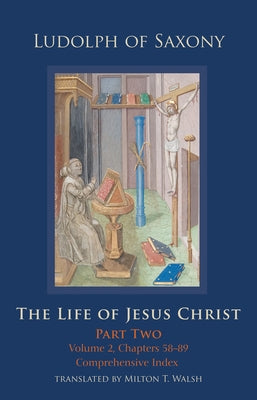 The Life of Jesus Christ, 284: Part Two; Volume 2, Chapters 58-89 by Walsh, Milton T.
