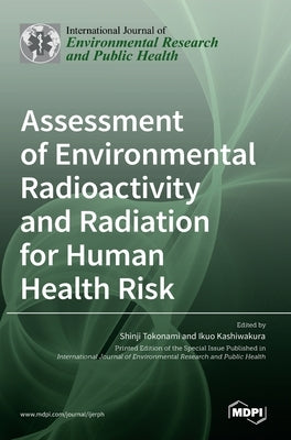 Assessment of Environmental Radioactivity and Radiation for Human Health Risk by Tokonami, Shinji