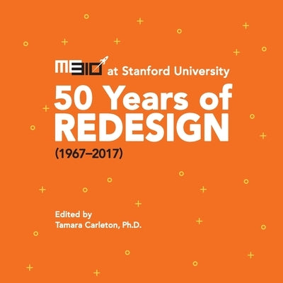 ME310 at Stanford University: 50 Years of Redesign (1967-2017) by Carleton, Tamara